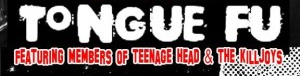Tongue Fu // Hamilton, Ontario, Canada, Featuring members of Teenage Head & The Killjoys