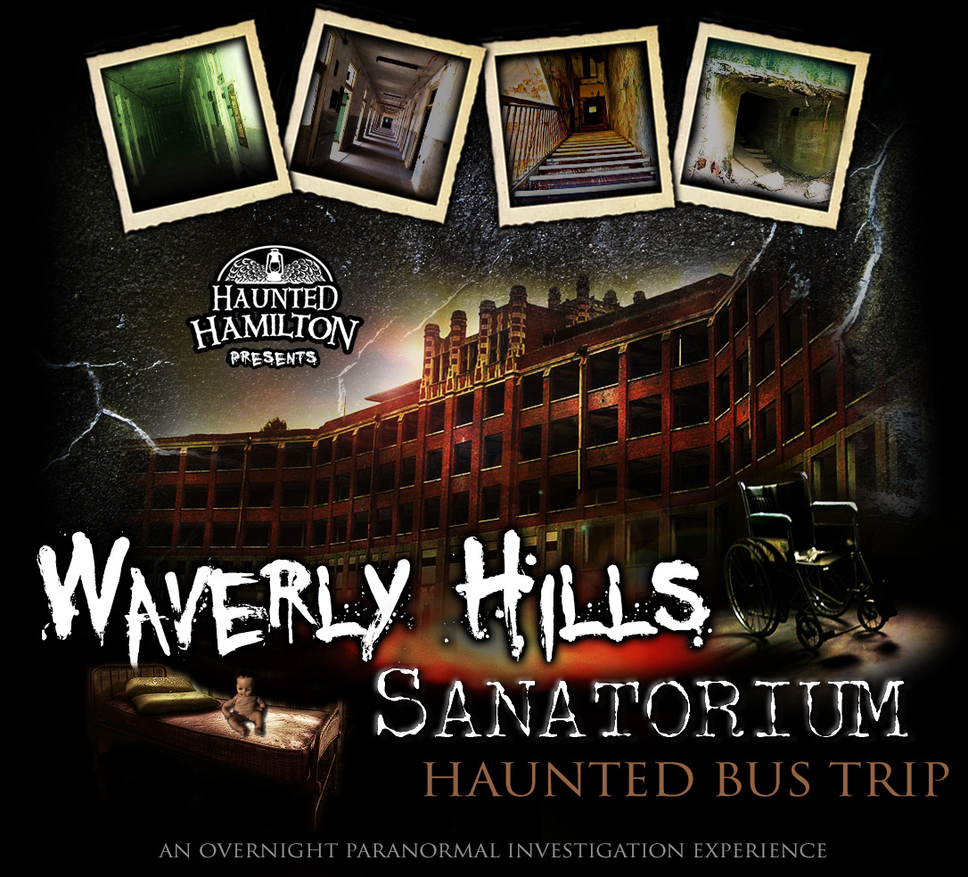Waverly Hills Sanatorium Haunted Bus Trip presented by Haunted Hamilton ::. One of the World's Scariest Places!! As seen on "Scariest Places on Earth", "Ghost Adventures", "Ghost Hunters", the "Travel ChanneL" and more!